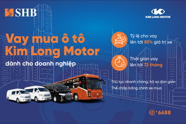 SHB cấp tín dụng đến 85% giá trị xe cho doanh nghiệp mua ô tô từ Kim Long Motor