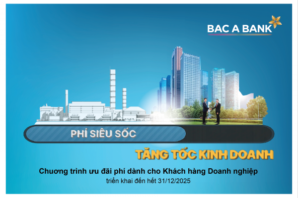 Doanh nghiệp tiếp đà tăng trưởng cùng chương trình ưu đãi phí hấp dẫn từ BAC A BANK