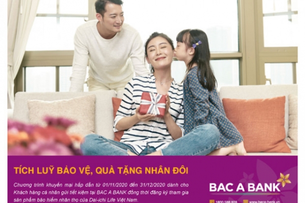 Đến BAC A BANK để được 'Tích luỹ bảo vệ, Quà tặng nhân đôi'