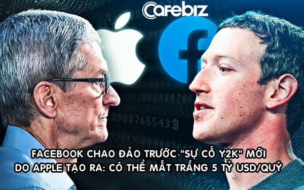 Apple đang tạo ra ‘sự cố Y2K’ mới khiến Facebook chao đảo: Có thể thổi bay 5 tỷ USD lợi nhuận quý 2/2021 của MXH tỷ dân?