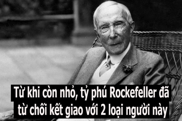 Tỷ phú Rockefeller dạy con từ chối kết giao với hai loại người: Câu trả lời chứa đựng bí quyết thành công của dòng họ giàu hàng đầu thế giới suốt hơn 100 năm qua
