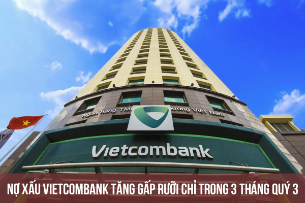 Nợ xấu Vietcombank tăng vọt, lần đầu tiên trong lịch sử vượt 10.000 tỷ đồng