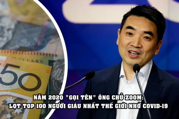 CEO Zoom chính thức lọt top 100 người giàu nhất hành tinh, ‘công đầu’ thuộc về Covid-19