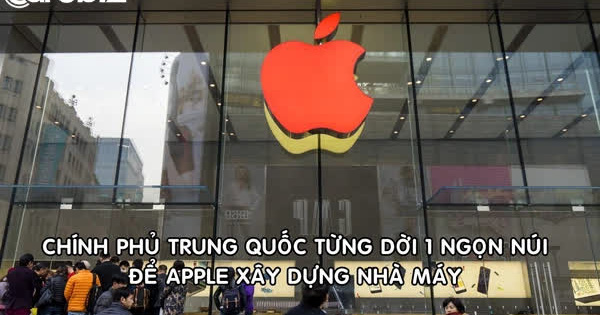 Trung Quốc từng dời cả 1 ngọn núi để Apple xây nhà máy sản xuất