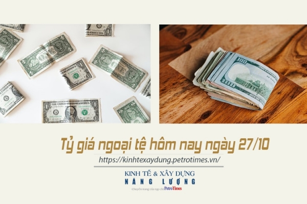 Tỷ giá ngoại tệ hôm nay ngày 27/10: Đồng USD tăng nhẹ