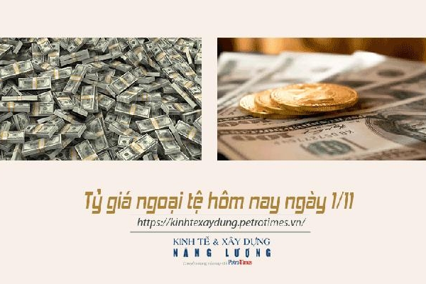 Tỷ giá ngoại tệ hôm nay 1/11: Tỷ giá đô la thế giới tăng mạnh tạo áp lực đối với thị trường trong nước