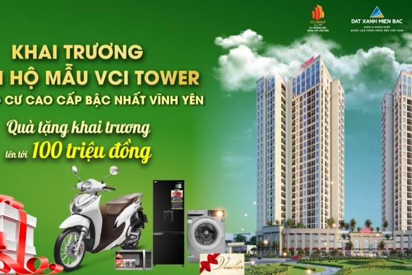 Khai trương căn hộ mẫu VCI Tower Vĩnh Yên: Sản phẩm đẳng cấp điểm sáng đầu tư